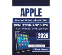 APPLE iPad Air 11Zoll mit M3 Chip BENUTZERHANDBUCH Für Anfänger und Senioren 2026: Maximieren Sie die Leistung Ihres Geräts, optimieren Sie die ... und Datenschutzeinstellungen mit Leichtigkeit
