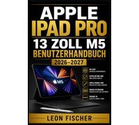 Apple iPad Pro 13 Zoll M5 Benutzerhandbuch 2026-2027: Vollständige Einrichtung, Alle Funktionen & Experten-Tipps Schritt-für-Schritt-Anleitung für Anfänger, Senioren und Fortgeschrittene