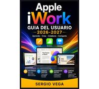 Apple iWork Guia del Usuario 2026-2027: Aprende a Usar Pages, Numbers y Keynote con Explicaciones Claras, Ejemplos Visuales y Ejercicios Practicos para Sacar el Maximo Partido a tu Mac