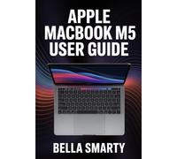 Apple MacBook M5 User Guide: Harness macOS, M5 Performance, Productivity Hacks, and Creative Workflows with Step-by-Step Guidance
