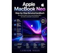 Apple MacBook Neo Step-by-Step Benutzerhandbuch: Ein umfassendes Tutorial für Senioren und Anfänger zur Navigation in macOS, zum Beherrschen wichtiger Apps und zum Entdecken versteckter Funktionen.