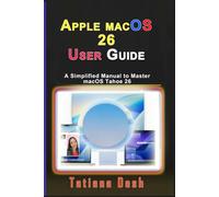 Apple macOS 26 User Guide: A Simplified Manual to Master macOS Tahoe 26