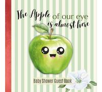 Apple Of Our Eye Baby Shower Guest Book, Cute Green Apple Fruit Themed Party Supplies: Wonderful Sign In Book for Guests & Parents Gift for Keepsake Memories and Wishes, 8.5x8.5 inch (Gender Neutral)
