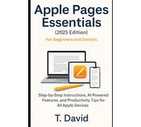 Apple Pages 2025 Essentials For Beginners and Senior: Step-by-Step Instructions, AI-Powered Features, and Productivity Tips for All Apple Devices (Software and application)