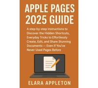 Apple Pages 2025 Guide: A step by step instructions to Discover the Hidden Shortcuts, Everyday Tricks to Effortlessly Create, Edit, and Share ... - Even If You’ve Never Used Pages Before.