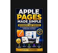 Apple Pages Made Simple for Beginners and Seniors: Step-by-step guidance for creating documents, managing layouts, formatting text, and sharing files across devices