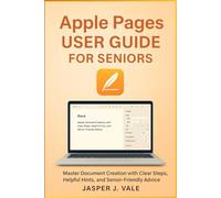 Apple Pages User Guide for Seniors: Master Document Creation with Clear Steps, Helpful Hints, and Senior-Friendly Advice