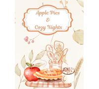 Apple Pie & Cozy Nights: A Keepsake of Homemade Meals and Fall Family Favorites