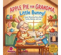 Apple Pie for Grandma, Little Bunny!: A Funny Rhyming Story About Baking, Family Love, and Sweet Mistakes