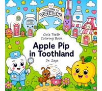 Apple Pip in Toothland - Cute teeth coloring book for children 5-8 years old and adults about dental hygiene toothbrushing. Promoting health habits.: ... - Toothbrushing, Flossing & Nutrition Fun