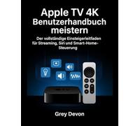 Apple TV 4K Benutzerhandbuh meistern: Der vollständige Einsteigerleitfaden für Streaming, Siri und Smart-Home-Steuerung.