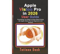 Apple Vision Pro in 2026 User Guide: Everything You Need to Know About Using the Apple Vision Pro for Beginners and Seniors