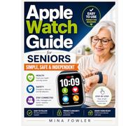 Apple Watch Guide for Seniors: Simple, Safe & Independent