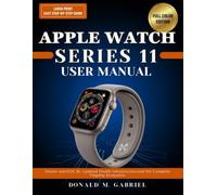 Apple Watch Guide Series 11 User Manual: Master watchOS 26, Updated Health Infrastructure, and the Complete Flagship Ecosystem