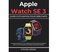 Apple Watch SE 3 Guide D'utilisation Pour Débutants: Le Manuel Complet Pour Une Configuration Facile, Une Personnalisation Aisée, Un Suivi De Santé Et Une Utilisation Quotidienne Efficace