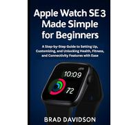 Apple Watch SE 3 Made Simple: A Step-by-Step Guide to Setting Up, Customizing, and Unlocking Health, Fitness, and Connectivity Features with Ease (Tech gadgets guide)