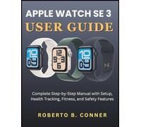 APPLE WATCH SE 3 USER GUIDE: Complete Step-by-Step Manual with Setup, Health Tracking, Fitness, and Safety Features