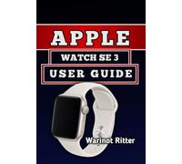 APPLE WATCH SE 3 USER GUIDE: Master Setup, Fitness, and Smart Living