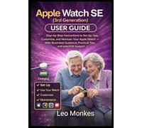 Apple Watch SE (3rd Generation) User Guide: Step-by-Step Instructions to Set Up, Use, Customize, and Maintain Your Apple Watch - With Illustrated Guidance, Practical Tips, and watchOS Support