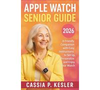 Apple Watch Seniors Guide: A Friendly Companion with Easy Instructions to Set Up, Personalize, and Enjoy Your Watch