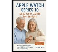 Apple Watch Series 10: Easy User Guide for Seniors: A practical manual to watchOS 11, Health apps, and Connectivity