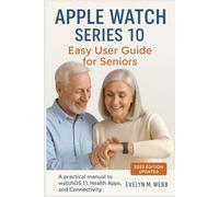 Apple Watch Series 10 : Easy User Guide for Seniors: A practical manual to watchOS 11, Health apps, and Connectivity