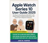 Apple Watch Series 10 User Guide 2025: The Step-by-Step Manual To WatchOS 11 With Hidden features, Health & Fitness hacks, and Expert Tips for ... Guide Manual for Beginners and Seniors)