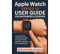 Apple Watch Series 10 User Guide for Beginners & Seniors: A visual manual hidden tips & tricks to master the use of watchOS and Unlock Its Amazing Features