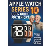 Apple Watch Series 10 User Guide for Seniors: Complete Health Monitoring and Safety Protection Made Simple