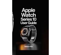 APPLE WATCH SERIES 10 USER GUIDE: Master Health Tracking, Fitness Goals, Notifications, and Hidden Features with Step-by-Step Tips, Custom Settings, and Expert Tricks for Everyday Productivity