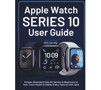Apple Watch Series 10 User Guide: Simple, Illustrated Help for Seniors & Beginners to Text, Track Health & Master Every Feature with Ease