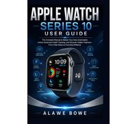 Apple Watch Series 10 User Guide: The Complete Manual to Master Your New Smartwatch, Unlock Advanced Health Tracking, and Discover Hidden ... Brilliance (Wearables & Health Guides)