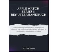 APPLE WATCH SERIES 11 BENUTZERHANDBUCH: Das vollständige Handbuch für Anfänger und Senioren zur Navigation Ihrer Uhr mit WatchOS 26 Gesundheits- und Fitness-Tracking
