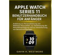 APPLE WATCH SERIES 11 BENUTZERHANDBUCH FÜR ANFÄNGER: Anleitung zur Personalisierung von Wellness-Kennzahlen, zur Verfeinerung der Aktivitätsverfolgung und zur Vereinfachung von Benachrichtigungen