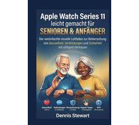 Apple Watch Series 11 leicht gemacht für Senioren & Anfänger: Der vereinfachte visuelle Leitfaden zur Beherrschung von Gesundheit, Verbindungen und Sicherheit mit völligem Vertrauen
