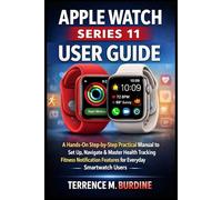APPLE WATCH SERIES 11 USER GUIDE: A Hands-On Step-by-Step Practical Manual to Set Up, Navigate & Master Health Tracking Fitness Notification Features for Everyday Smartwatch Users