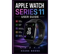 APPLE WATCH SERIES 11 USER GUIDE: A Practical Step-by-Step Manual to Setting Up, Personalizing, and Mastering watchOS 27, Apple Intelligence, Health & Fitness Tracking, and Everyday Watch Use