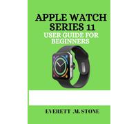 APPLE WATCH SERIES 11 USER GUIDE FOR BEGINNERS: A Detailed Step-By-Step Manual For Essential Tips,Health Tracking,5g Connectivity,And Pro Features For A Seamless Experience