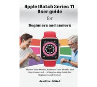 Apple Watch Series 11 User guide For Beginners and seniors: Master Your Device, Enhance Your Health, and Stay Connected - A Step-by-Step Guide for Beginners and Seniors