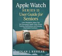 Apple Watch Series 11 User Guide for Seniors: Learn Navigation, Setup Tips, Siri Commands, Health Tools, Fitness Tracking, Notifications, and Everyday ... to Master iPhone, iPad, Watch, and Mac)