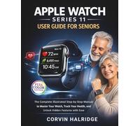 Apple Watch Series 11 User Guide for Seniors: The Complete Illustrated Step-by-Step Manual to Master Your Watch, Track Your Health, and Unlock Hidden Features with Ease