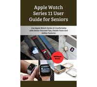 Apple Watch Series 11 User Guide for Seniors: Use Apple Watch Series 11 Comfortably with Senior Focused Tips, Health Tools and Safety Features