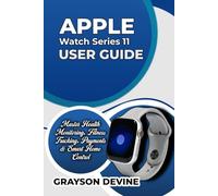 Apple Watch Series 11 User Guide: Master Health Monitoring, Fitness Tracking, Payments & Smart Home Control