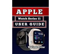 APPLE WATCH SERIES 11 USER GUIDE: Master Setup, Customization, Health Monitoring, Fitness Tracking, Apps, and Connectivity Features