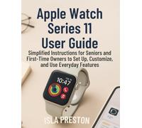 Apple Watch Series 11 User Guide: Simplified Instructions for Seniors and First-Time Owners to Set Up, Customize, and Use Everyday Features (The Everyday Guide Series - No Jargon. Just Know-How.)