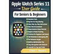 Apple Watch Series 11 User Guide: Step-by-Step Setup, Health & Fitness Features, Siri Commands, Fall Detection, and watchOS 26 Tips for Beginners & Seniors (Tech for All Ages)