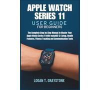 Apple Watch Series 11 User Guide: The Complete Step-by-Step Manual to Master Your Apple Watch Series 11 with watchOS 12: Setup, Health Features, Fitness Tracking and Communication Tools for Beginners
