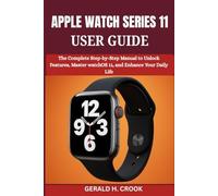 APPLE WATCH SERIES 11 USER GUIDE: The Complete Step-by-Step Manual to Unlock Features, Master watchOS 11, and Enhance Your Daily Life