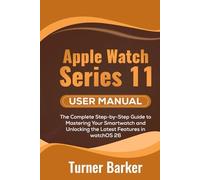Apple Watch Series 11 User Manual: The Complete Step-by-Step Guide to Mastering Your Smartwatch and Unlocking the Latest Features in watchOS 26