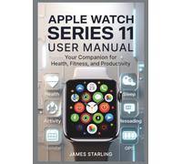 APPLE WATCH SERIES 11 USER MANUAL: Your Companion for Health, Fitness, and Productivity
